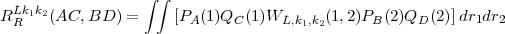                    integral   integral 
RLkR1k2(AC, BD)  =     [PA(1)QC (1)WL,k1,k2(1,2)PB(2)QD(2)] dr1dr2
