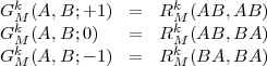  k                 k
GMk (A,B; +1)  =   RMk (AB, AB)
GM (A,B; 0)   =   RM (AB, BA)
GkM (A,B; - 1) =   RkM (BA, BA)
