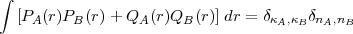  integral 
  [PA(r)PB(r) + QA(r)QB(r)] dr = dk ,k  dn  ,n
                                   A B  A  B
