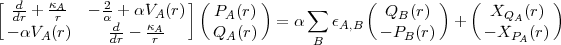 [ -d + kA-  - 2+  aVA(r)](  PA(r))      sum       ( QB(r)  )   ( XQ  (r) )
  d-raV  (rr)    ad-- kA-      Q (r)  =  a   eA,B  - P  (r)  +  - X A (r)
      A        dr    r        A          B          B             PA
