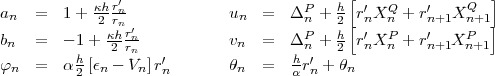               r'                           [              Q  ]
an  =   1+ kh2 rnn            un   =  DPn + h2[r'nXQn + r'n+1X n+1]
b   =   -1 + khr'n           v    =  DP  + h r'XP  + r'  XP
 n       h    2rn   '        n      h n'  2  n  n    n+1  n+1
fn  =   a2 [en - Vn]rn       hn   =  a-rn + hn
