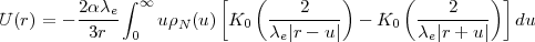                integral   oo       [    (        )      (         )]
U(r) = - 2ace-    urN(u) K0   ----2---  - K0   ---2----   du
          3r   0              ce|r- u |        ce|r + u|
