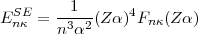   SE   --1--     4
E nk = n3a2 (Za)  Fnk(Za)
