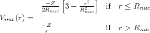           ---Z-[    -r2-]
          2Rnuc 3 - R2nuc   if  r < Rnuc
Vnuc(r) =
          -rZ              if  r > Rnuc
