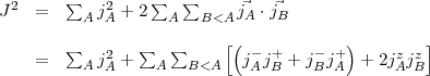 J2  =    sum  j2 + 2 sum    sum     jA .jB
          A A      A   B<A
         sum   2    sum    sum     [( - +    - + )     z z]
    =     AjA +   A   B<A   jAjB + jBjA  +  2jAj B
